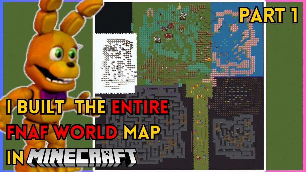 I BUILT THE ENTIRE FNAF WORLD MAP IN MINECRAFT PART 1 YouTube I BUILT THE ENTIRE FNAF WORLD MAP IN MINECRAFT PART 1 YouTube